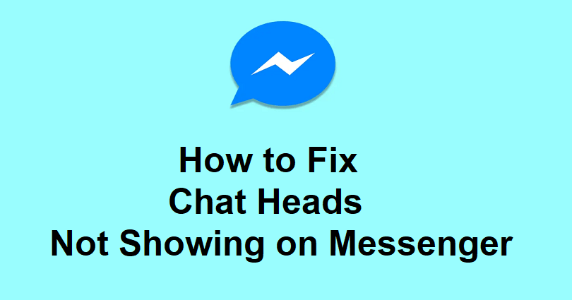 How to Fix Chat Heads Not Showing on Messenger