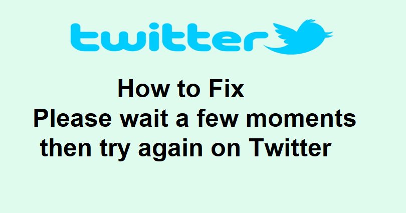 How to Fix Please wait a few moments then try again on Twitter