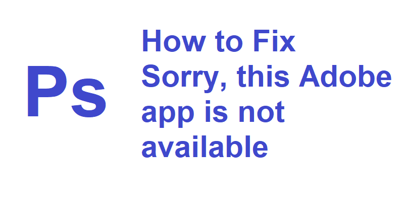 How to Fix Sorry, this Adobe app is not available
