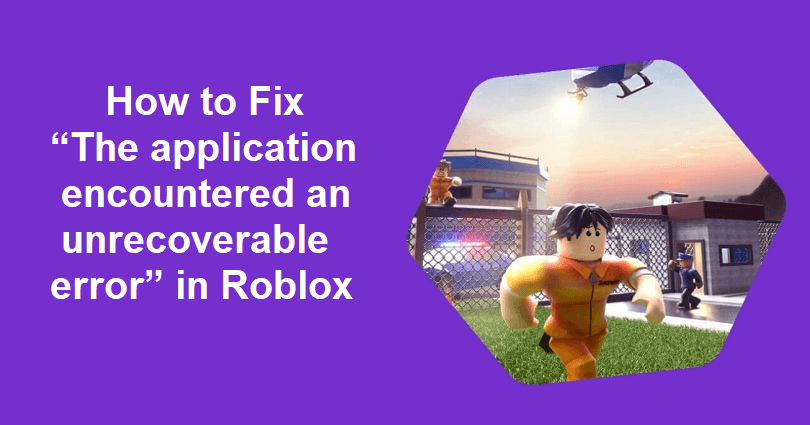The application encountered an unrecoverable error Roblox