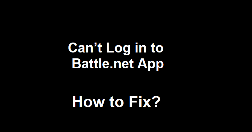 How to Fix Can’t Log in to Battle.net App