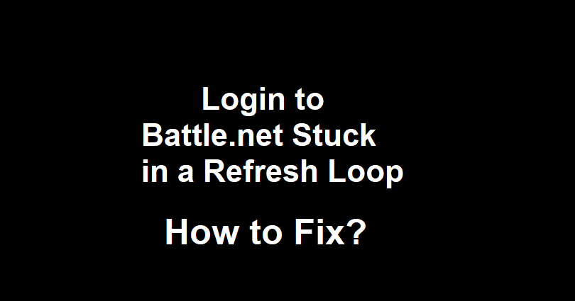 How to Fix Login to Battle.net Stuck in a Refresh Loop