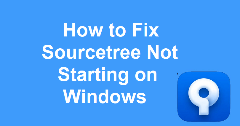 How to Fix Sourcetree Not Starting on Windows