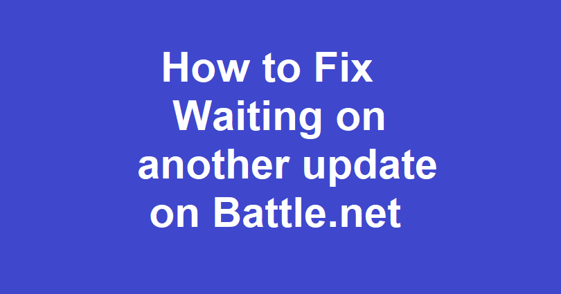 How to Fix Waiting on another update on Battle.net