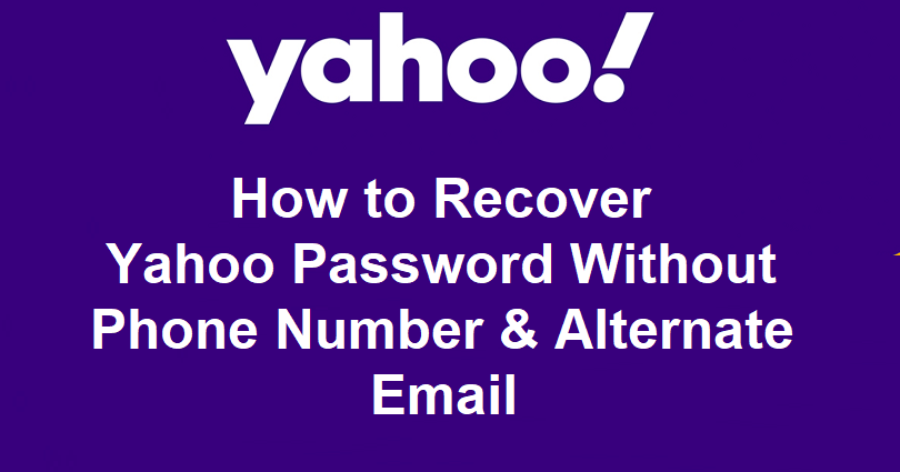 How to Recover Yahoo Password Without Phone Number And Alternate Email