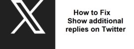 How to Fix Show additional replies on Twitter