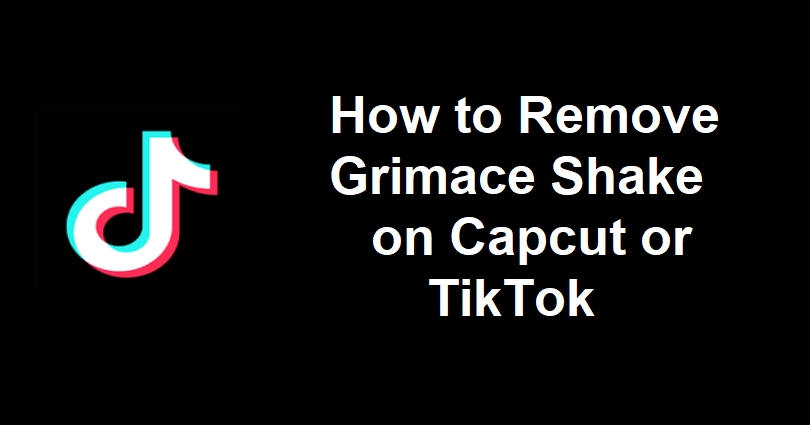 Remove Grimace Shake on Capcut or TikTok