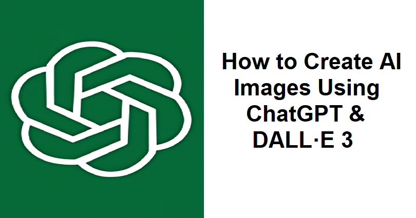 How to Create AI Images Using ChatGPT and DALL·E 3