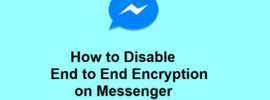 How to Disable End to End Encryption on Messenger