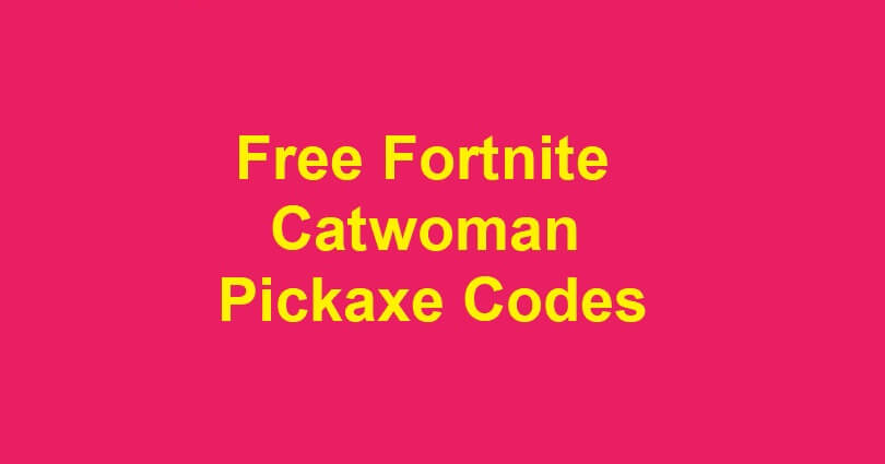 Free Fortnite Catwoman Pickaxe Codes